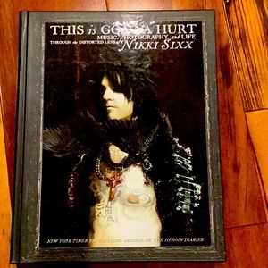This is Gonna Hurt Music Photog. & Life Through the Distorted Lens of Nikki Sixx